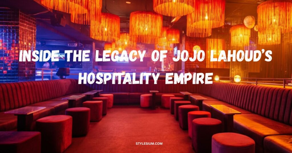 Inside the Legacy of Jojo Lahoud’s Hospitality Empire
